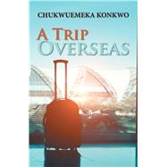 A Trip Overseas by Konkwo, Chukwuemeka, 9781984533746