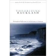 Theorizing Backlash Philosophical Reflections on the Resistance to Feminism by Superson, Anita M.; Cudd, Ann E.; Burgess-Jackson, Keith; Webb, Mark Owen; Chamallas, Martha; Willett, Cynthia; Maybee, Julie E.; Moeller, Carol A.; Carse, Alisa L.; DeBruin, Debra A.; Bell, Linda A., 9780742513747