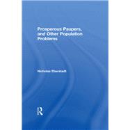 Prosperous Paupers and Other Population Problems by Eberstadt,Nicholas, 9781138513747