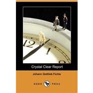Crystal Clear Report by Fichte, Johann Gottlieb; Kroeger, A. E., 9781409943747