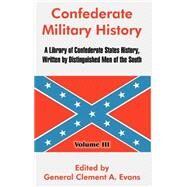Confederate Military History Vol. III : A Library of Confederate States History, Written by Distinguished Men of the South - Volume III by Evans, Clement A., 9781410213747