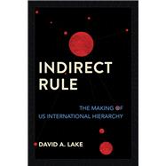 Indirect Rule by David A. Lake, 9781501773747