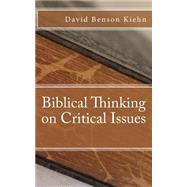 Biblical Thinking on Critical Issues by Kiehn, David Benson, 9781508563747