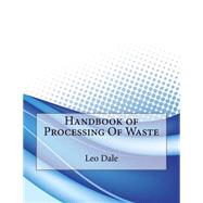 Handbook of Processing of Waste by Dale, Leo P.; London College of Information Technology, 9781508633747