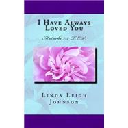 I Have Always Love You by Johnson, Linda Leigh; Rose, Robin D'lynn, 9781515013747