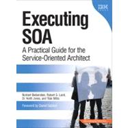 Executing SOA A Practical Guide for the Service-Oriented Architect by Bieberstein, Norbert; Laird, Robert; Jones, Keith; Mitra, Tilak, 9780132353748