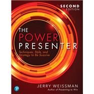 Power Presenter, The  Techniques, Style, and Strategy to Be Suasive by Weissman, Jerry, 9780136933748