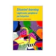 Situated Learning: Legitimate Peripheral Participation by Jean Lave , Etienne Wenger, 9780521423748