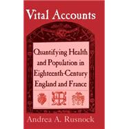 Vital Accounts: Quantifying Health and Population in Eighteenth-Century England and France by Andrea A. Rusnock, 9780521803748