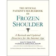 The Official Patient's Sourcebook on Frozen Shoulder: A Revised and Updated Directory for the Internet Age by Parker, James N., M.D., 9780597833748