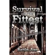 Survival of the Fittest: The Streets, the Struggle & the Soul by Battle-axe, 9781450043748