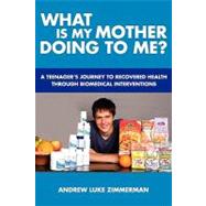 What Is My Mother Doing to Me? by Zimmerman, Andrew Luke, 9781452883748