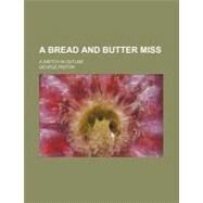 A Bread and Butter Miss by Paston, George, 9781458993748