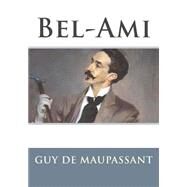 Bel-ami by Maupassant, Guy de; Atlantic Editions, 9781522793748