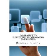 Imperative to Functional Programming for Business by Burton, Deborah, 9781522933748
