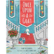 Once upon a Goat by Richards, Dan; Barclay, Eric, 9781524773748