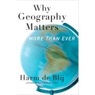 Why Geography Matters More Than Ever by de Blij, Harm, 9780199913749