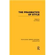 The Pragmatics of Style (RLE Linguistics B: Grammar) by Hickey,Leo;Hickey,Leo, 9780415723749