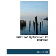 Politics and Mysteries of Life Insurance by Wright, Elizur, 9780554873749