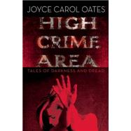 High Crime Area Tales of Darkness and Dread by Oates, Joyce Carol, 9780802123749