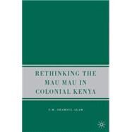 Rethinking the Mau Mau in Colonial Kenya by Alam, S.M. Shamsul, 9781403983749