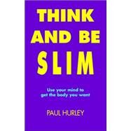 Think And Be Slim by HURLEY PAUL, 9781412033749