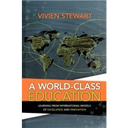 A World-Class Education: Learning from International Models of Excellence and Innovation by Stewart, Vivien, 9781416613749