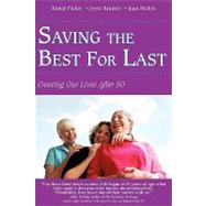 Saving the Best for Last : Creating Our Lives After 50 by Fisher, Renee; Kramer, Joyce; Peelen, Jean, 9781440133749