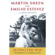 Along the Way The Journey of a Father and Son by Sheen, Martin; Estevez, Emilio; Edelman, Hope, 9781451643749