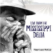 Live from the Mississippi Delta by Mayfield, Panny Flautt, 9781496813749