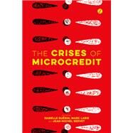 The Crises of Microcredit by Gurin, Isabelle; Labie, Marc; Servet, Jean-michel, 9781783603749