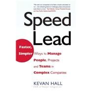 Speed Lead Faster, Simpler Ways to Manage People, Projects and Teams in Complex Companies by Hall, Kevan, 9781857883749
