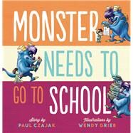 Monster Needs to Go to School by Czajak, Paul; Grieb, Wendy, 9781938063749