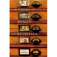 A Cabinet of Roman Curiosities Strange Tales and Surprising Facts from the World's Greatest Empire by McKeown, J. C., 9780195393750