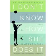 I Don't Know How She Does It by PEARSON, ALLISON, 9780375713750