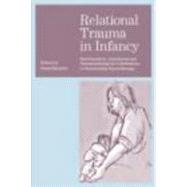 Relational Trauma in Infancy: Psychoanalytic, Attachment and Neuropsychological Contributions to Parent-Infant Psychotherapy by Baradon; Tessa, 9780415473750