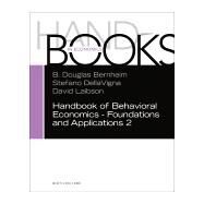 Handbook of Behavioral Economics - Foundations and Applications by Bernheim, B. Douglas; Dellavigna, Stefano; Laibson, David, 9780444633750