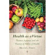 Health As a Virtue by Dobson, Melanie, 9780718893750