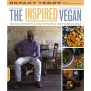 The Inspired Vegan Seasonal Ingredients, Creative Recipes, Mouthwatering Menus by Terry, Bryant, 9780738213750