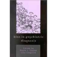 Bias in Psychiatric Diagnosis by Caplan, Paula J.; Cosgrove, Lisa; McHugh, Maureen; Ali, Alisha; Armstrong, Louise; Becker, Dana; Bullock, Heather E.; Caplan, Emily Julia; Cohen, Emily; Fish, Vincent; Gerrard, Nikki; Gibson, Pamela; Javed, Nayyar; Linder, Meadow; Metcalfe, William R.; Po, 9780765703750