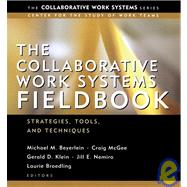 The Collaborative Work Systems Fieldbook Strategies, Tools, and Techniques by Beyerlein, Michael M.; McGee, Craig; Klein, Gerald; Nemiro, Jill; Broedling, Laurie, 9780787963750