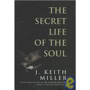 The Secret Life of the Soul by Miller, Keith; Miller, J. Keith, 9780805463750