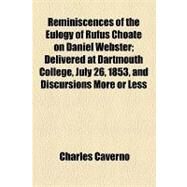 Reminiscences of the Eulogy of Rufus Choate on Daniel Webster by Caverno, Charles, 9781154463750