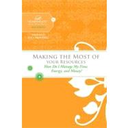 Making the Most of Your Resources : How Do I Manage My Time, Energy, and Money? by Women Of Faith, 9781418583750