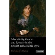 Masculinity, Gender and Identity in the English Renaissance Lyric by Catherine Bates, 9780521153751