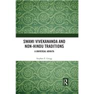 Swami Vivekananda and Non-Hindu Traditions: Representations of a Universal Advaita by Gregg; Stephen E., 9781472483751