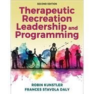 Therapeutic Recreation Leadership and Programming by Robin Kunstler; Frances Stavola Daly, 9781492593751
