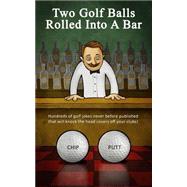 Two Golf Balls Rolled into a Bar by Putt, Chip; Morris, Bogey Bob, 9781502553751