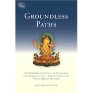 Groundless Paths The Prajnaparamita Sutras, The Ornament of Clear Realization, and Its Commentaries in the Tibetan Nyingma Tradition by Brunnholzl, Karl, 9781559393751