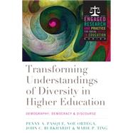 Transforming Understandings of Diversity in Higher Education by Pasque, Penny A.; Ortega, Noe; Burkhardt, John C.; Ting, Marie P.; Bowman, Phillip J., 9781620363751